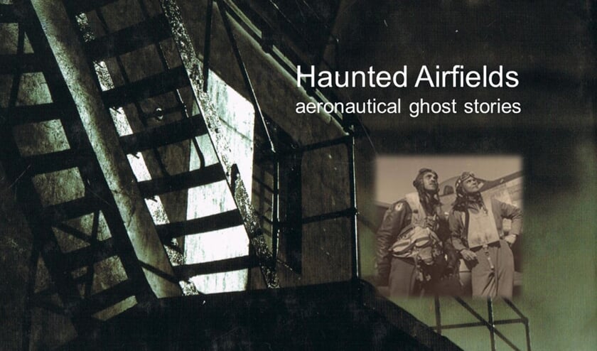 Haunted Airfields, oftewel spokende vliegvelden, vormen het onderwerp van de lezing zondag in het Crash Museum.